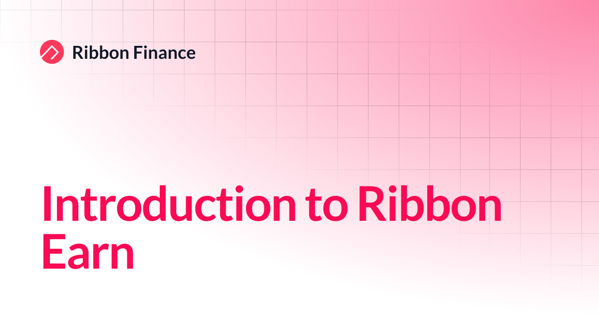 Introduction to Ribbon Earn | Ribbon Finance